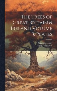 bokomslag The Trees of Great Britain & Ireland Volume 3, Plates