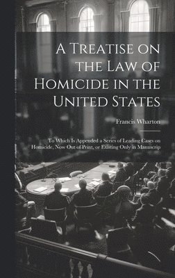Francis Wharton - Treatise on the law of Homicide in the United States, Inbunden