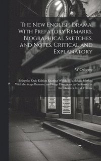 bokomslag new English Drama, With Prefatory Remarks, Biographical Sketches, and Notes, Critical and Explanatory; Being the Only Edition Existing Which is Faithfully Marked With the Stage Business, and Stage ...