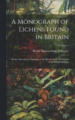 Monograph of Lichens Found in Britain 1
