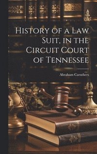 bokomslag History of a law Suit, in the Circuit Court of Tennessee