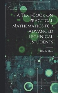 bokomslag A Text-book on Practical Mathematics for Advanced Technical Students