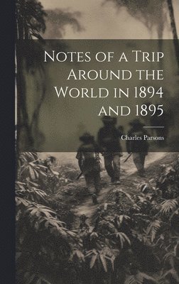 Notes of a Trip Around the World in 1894 and 1895 1