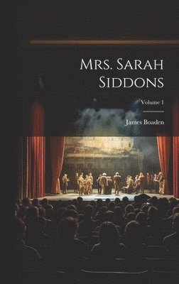 James Boaden - Mrs. Sarah Siddons; Volume 1, Inbunden