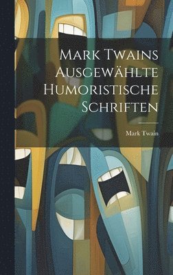 Mark Twains ausgewählte humoristische Schriften 1