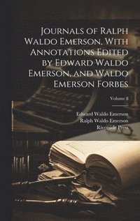 bokomslag Journals of Ralph Waldo Emerson, With Annotations Edited by Edward Waldo Emerson, and Waldo Emerson Forbes; Volume 8