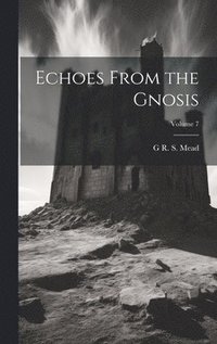 bokomslag Echoes From the Gnosis; Volume 7
