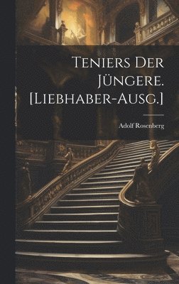 bokomslag Teniers der Jüngere. [Liebhaber-Ausg.]