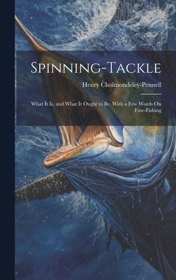 Henry Cholmondeley-Pennell - Spinning-Tackle, Inbunden