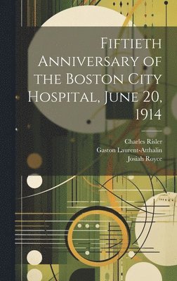 Fiftieth Anniversary of the Boston City Hospital, June 20, 1914 1