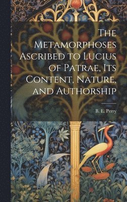 The Metamorphoses Ascribed to Lucius of Patrae, its Content, Nature, and Authorship 1