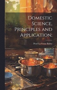 bokomslag Domestic Science, Principles and Application;