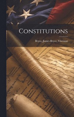 James Bryce Viscount Bryce - Constitutions, Inbunden