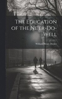 bokomslag The Education of the Ne'er-do-well