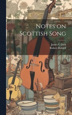 Robert Riddell, James C Dick - Notes on Scottish Song, Inbunden