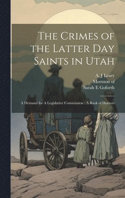 bokomslag The Crimes of the Latter Day Saints in Utah