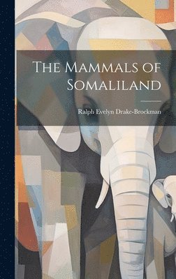 Ralph Evelyn Drake-Brockman - Mammals of Somaliland, Inbunden