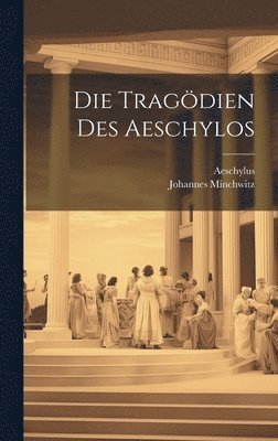 Die Tragdien des Aeschylos 1