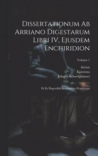 bokomslag Dissertationum ab Arriano digestarum libri IV, ejusdem Enchiridion
