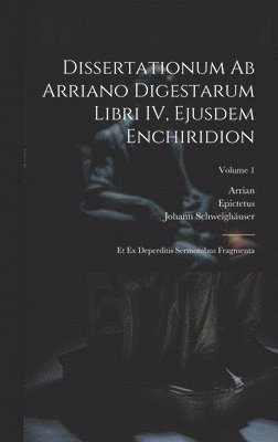 bokomslag Dissertationum ab Arriano digestarum libri IV, ejusdem Enchiridion