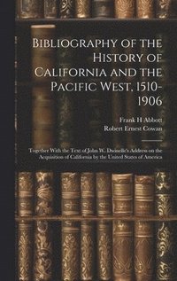 bokomslag Bibliography of the History of California and the Pacific West, 1510-1906; Together With the Text of John W. Dwinelle's Address on the Acquisition of California by the United States of America