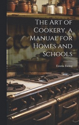 bokomslag art of Cookery, a Manual for Homes and Schools