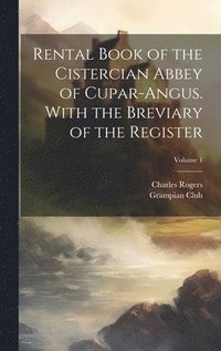bokomslag Rental Book of the Cistercian Abbey of Cupar-Angus. With the Breviary of the Register; Volume 1