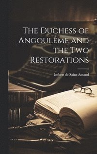 bokomslag The Duchess of Angoulme and the two Restorations
