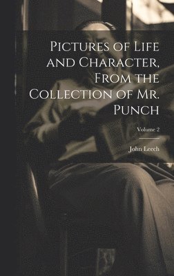 John Leech - Pictures of Life and Character, From the Collection of Mr. Punch; Volume 2, Inbunden