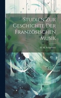 bokomslag Studien Zur Geschichte Der Franzsischen Musik