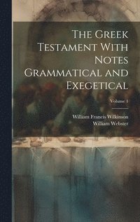 bokomslag Greek Testament With Notes Grammatical and Exegetical; Volume 1