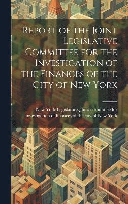 Report of the Joint Legislative Committee for the Investigation of the Finances of the City of New York 1