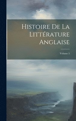 Histoire de la littérature anglaise; Volume 5 1