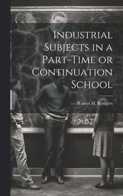 bokomslag Industrial Subjects in a Part-time or Continuation School