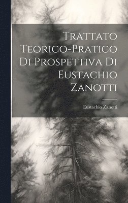 bokomslag Trattato teorico-pratico di prospettiva di Eustachio Zanotti