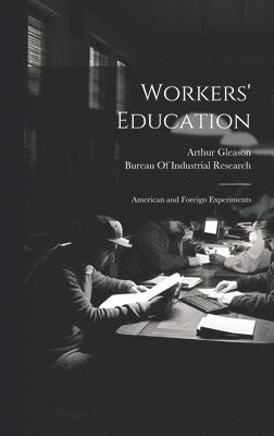 Workers' Education; American and Foreign Experiments