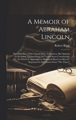 Robert Black, Robert, 1830?-1915, Black - Memoir of Abraham Lincoln, Inbunden