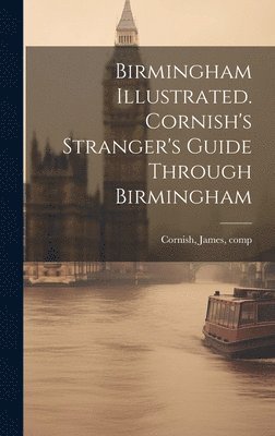 Birmingham Illustrated. Cornish's Stranger's Guide Through Birmingham 1