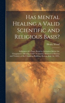 Has Mental Healing a Valid Scientific and Religious Basis? 1