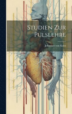 Kries Johannes Von, Johannes von, Kries - Studien Zur Pulslehre, Inbunden