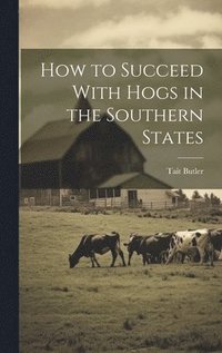 bokomslag How to Succeed With Hogs in the Southern States