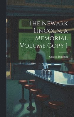 The Newark Lincoln, a Memorial Volume Copy 1 1