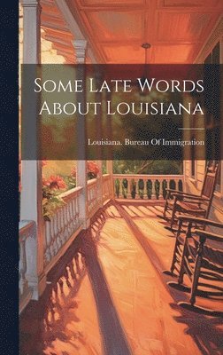 Louisiana Bureau of Immigration - Some Late Words About Louisiana, Inbunden