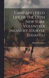 bokomslag Camp and Field Life of the Fifth New York Volunteer Infantry. (Duryee Zouaves.)