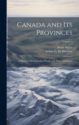 Arthur G Doughty, Adam Shortt - Canada and its Provinces, Inbunden