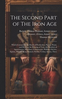 Thomas Pennant Barton, Zelotes Hosmer, Thomas Heywood - Second Part of The Iron Age, Inbunden