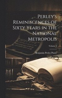 bokomslag Perley's Reminiscences of Sixty Years in the National Metropolis; Volume 2