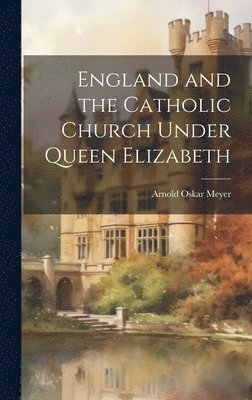 bokomslag England and the Catholic Church Under Queen Elizabeth