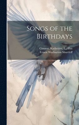 Ernest Warburton Shurtleff - Songs of the Birthdays, Inbunden