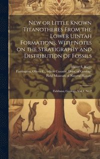 bokomslag New or Little Known Titanotheres From the Lower Uintah Formations, With Notes on the Stratigraphy and Distribution of Fossils